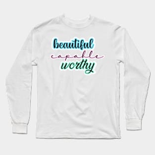 Beautiful, capable, worthy Long Sleeve T-Shirt